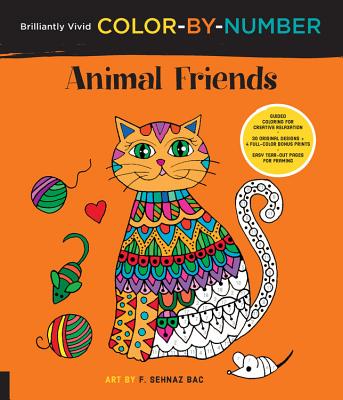 Brilliantly Vivid Color-by-Number: Animal Friends: Guided coloring for creative relaxation--30 original designs + 4 full-color bonus prints--Easy tear-out pages for framing (Brilliantly Vivid Color by Number)