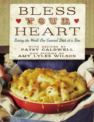 Bless Your Heart: Saving the World One Covered Dish at a Time By Patsy Caldwell, Amy Lyles Wilson Cover Image