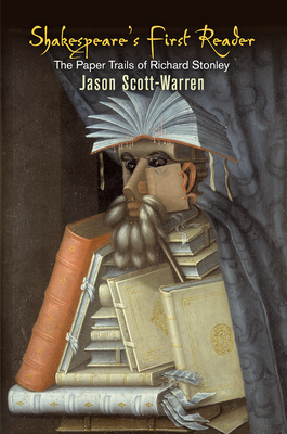 Shakespeare's First Reader: The Paper Trails of Richard Stonley (Material Texts) By Jason Scott-Warren Cover Image