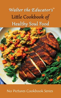 Walter the Educator's Little Cookbook of Healthy Soul Food Cover Image