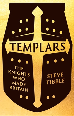 Templars: The Knights Who Made Britain By Steve Tibble Cover Image