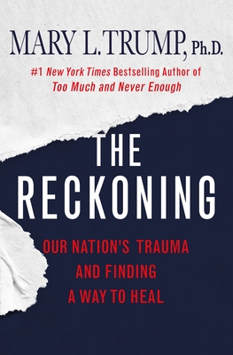 The Reckoning: Our Nation's Trauma and Finding a Way to Heal By Mary L. Trump Cover Image