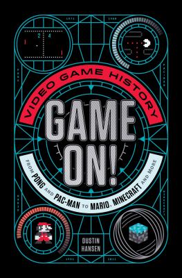 Game On!: Video Game History from Pong and Pac-Man to Mario, Minecraft, and More Cover Image