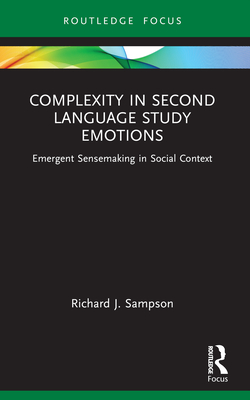 Complexity in Second Language Study Emotions: Emergent Sensemaking in Social Context (Routledge Research in Language Education)