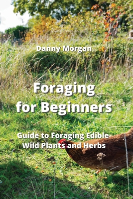 Foraging for Beginners: Guide to Foraging Edible Wild Plants and Herbs Cover Image