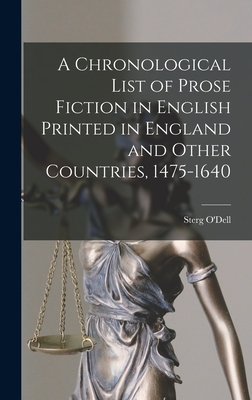 A Chronological List of Prose Fiction in English Printed in England and Other Countries, 1475-1640 By Sterg O'Dell (Created by) Cover Image