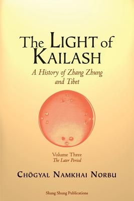 The Light of Kailash. A History of Zhang Zhung and Tibet: Volume Three. Later Period: Tibet