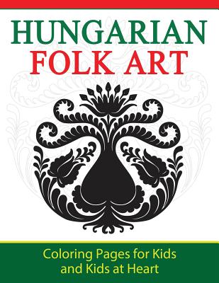 Hungarian Folk Art: Coloring Pages for Kids and Kids at Heart (Hands-On Art History #9) By Hands-On Art History (Created by) Cover Image