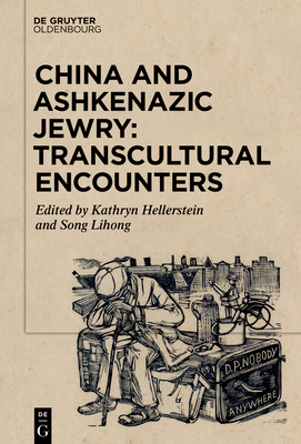 China and Ashkenazic Jewry: Transcultural Encounters By Kathryn Hellerstein (Editor), Lihong Song (Editor) Cover Image
