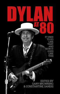 Dylan at 80: It Used to Go Like That, and Now It Goes Like This Cover Image