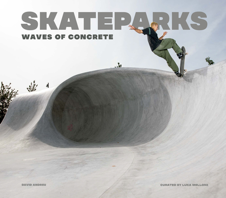Skateparks: Waves of Concrete By David Andreu, Luka Melloni Cover Image