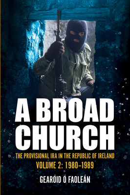 A Broad Church 2: The Provisional IRA in the Republic of Ireland, 1980-1989 Cover Image