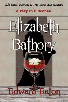 Elizabeth Bathory By Edward Eaton Cover Image