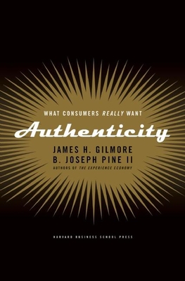 Authenticity: What Consumers Really Want By James H. Gilmore, B. Joseph Pine II Cover Image