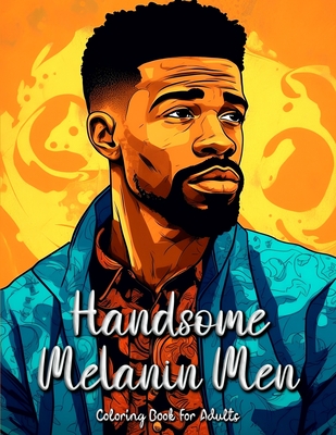 Handsome Melanin Men Coloring Book for Adults: Celebrating the Beauty and Strength of Black Men By Laura Seidel Cover Image