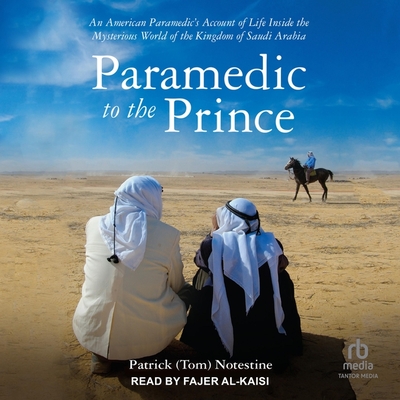Paramedic to the Prince: An American Paramedic's Account of Life Inside the Mysterious World of the Kingdom of Saudi Arabia Cover Image
