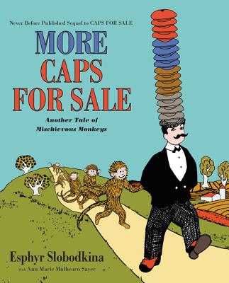 More Caps for Sale: Another Tale of Mischievous Monkeys By Esphyr Slobodkina, Esphyr Slobodkina (Illustrator), Ann Marie Mulhearn Sayer Cover Image