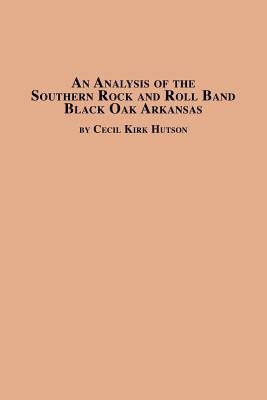 An Analysis of the Southern Rock and Roll Band Black Oak Arkansas By Cecil Kirk Hutson Cover Image