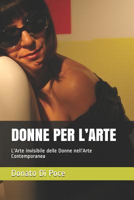 Donne Per l'Arte: L'Arte invisibile delle Donne nell'Arte Contemporanea By Stefano Donno (Editor), Donato Di Poce Cover Image