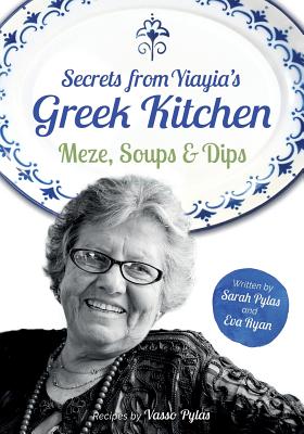 Secrets from Yiayia's Greek Kitchen: Meze, Soups and Dips Cover Image