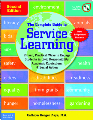 The Complete Guide to Service Learning: Proven, Practical Ways to Engage Students in Civic Responsibility, Academic Curriculum, & Social Action (Free Spirit Professional) By Cathryn Berger Kaye Cover Image