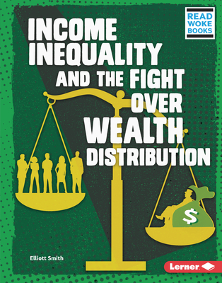 Income Inequality and the Fight Over Wealth Distribution By Elliott Smith Cover Image