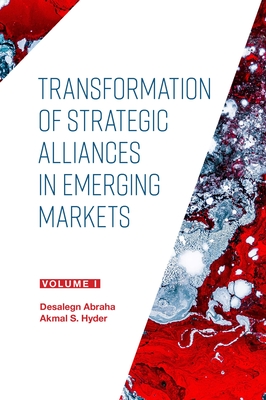 Transformation of Strategic Alliances in Emerging Markets: Volume I By Akmal S. Hyder (Editor), Desalegn Abraha (Editor) Cover Image