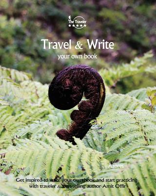 Travel & Write: Your Own Book, Blog and Stories - Azores. Get Inspired to Write and Start Practicing Cover Image