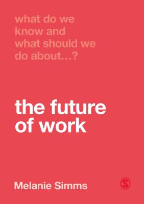 What Do We Know and What Should We Do about the Future of Work? (What Do We Know and What Should We Do About:)