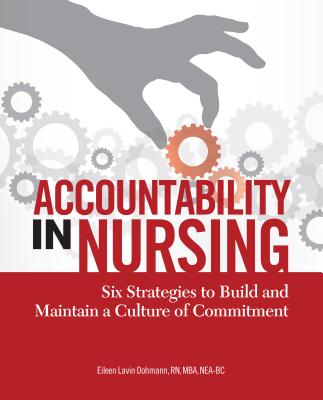 Accountability in Nursing: Six Strategies to Build and Maintain a Culture of Commitment [With CDROM] By Eileen Lavin Dohmann Cover Image