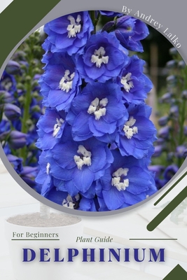 Delphinium: Plant Guide By Andrey Lalko Cover Image