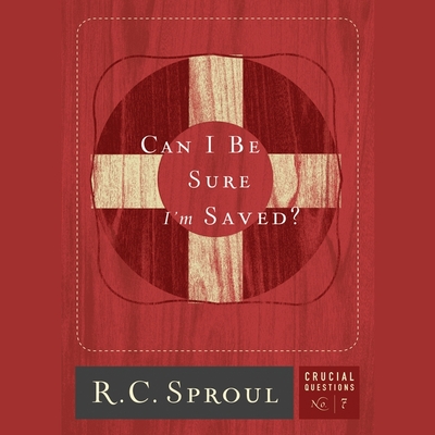 Can I Be Sure I'm Saved? (Crucial Questions #7) By R. C. Sproul, Maurice England (Read by) Cover Image