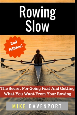 Rowing Slow: The Secret For Going Fast And Getting What You Want From Your Rowing Cover Image