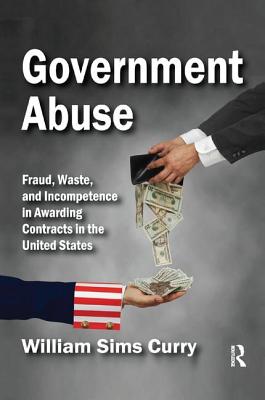 Government Abuse: Fraud, Waste, and Incompetence in Awarding Contracts in the United States Cover Image
