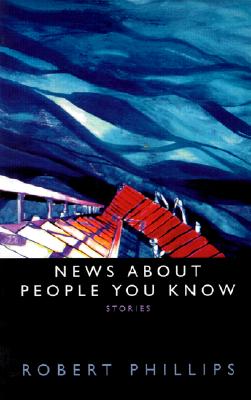 News About People You Know: Stories By Robert Phillips Cover Image