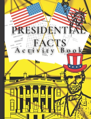 Presidential Facts Activity Book: Fun Activity Book for Adults/Crossword Puzzles/Cryptograms/Word Search/Stress Relieving Patterns/Calming /Relaxing /