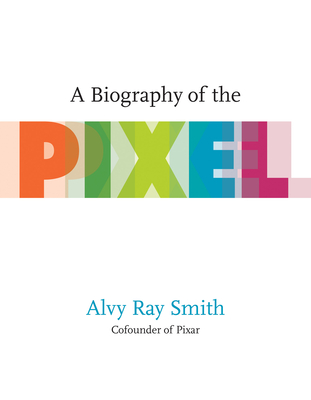 A Biography of the Pixel (Leonardo) Cover Image