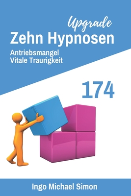 Zehn Hypnosen Upgrade 174: Antriebsmangel, Vitale Traurigkeit By Ingo Michael Simon Cover Image