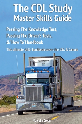 The CDL Study Master Skills Guide: Passing The Knowledge Test, Passing The Driver's Tests & 'How To' Handbook Cover Image