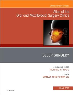 Sleep Surgery, an Issue of Atlas of the Oral & Maxillofacial Surgery Clinics: Volume 27-1 (Clinics: Dentistry #27) Cover Image