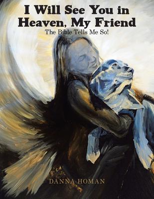 I Will See You in Heaven, My Friend: The Bible Tells Me So! Cover Image