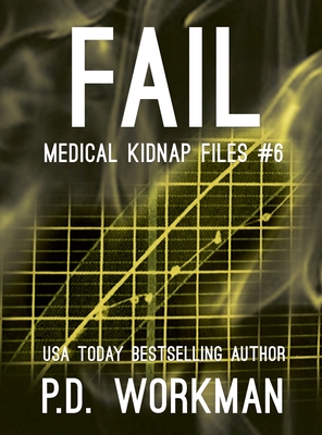 Fail (Medical Kidnap Files #6) By P. D. Workman Cover Image
