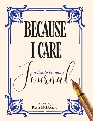 Because I Care: An Estate Planning Guide By Rena McDonald Cover Image