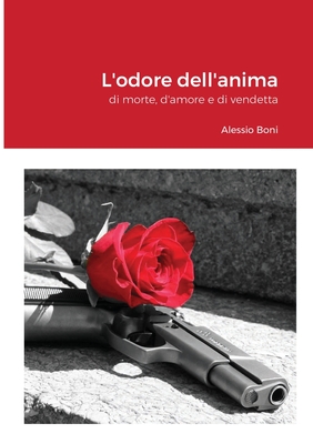 L'odore dell'anima: di morte, d'amore e di vendetta By Alessio Boni Cover Image