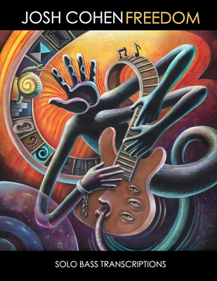 Josh Cohen - Freedom Solo Bass Transcriptions By Alun Vaughan (Editor), Joff Joseph Jones (Illustrator), Dan Joseph Cohen (Illustrator) Cover Image