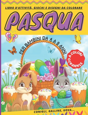 PASQUA libro d'attività, giochi e disegni da colorare per bambini da 4 a 8  anni: Trova le differenze, Unisci i coniglietti uguali, labirinti, colora l  (Paperback)