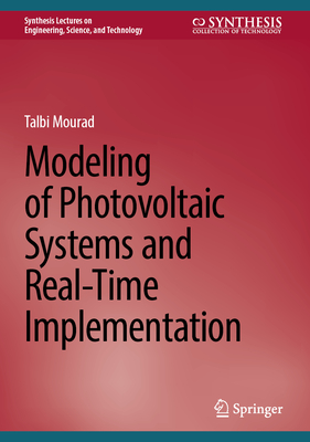 Modeling of Photovoltaic Systems and Real-Time Implementation (Synthesis Lectures on Engineering)