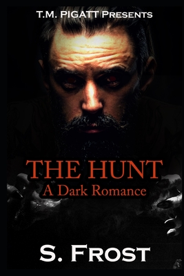 The Hunt: A Dark Romance By S. Frost Cover Image