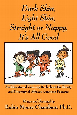 Dark Skin, Light Skin, Straight or Nappy... It's All Good: An Educational Coloring Book about the Beauty and Diversity of African-American Features Cover Image