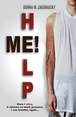 Help Me!: Once I Slice, It Relieves So Much Pressure, I Can Breathe Again... Cover Image